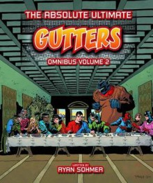 Absolute Ultimate Gutters Omnibus Volume 2 - Ryan Sohmer, Various