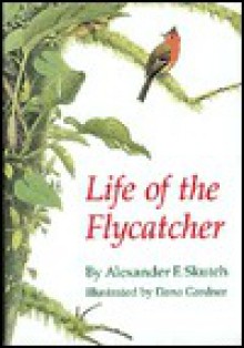 Life of the Flycatcher - Alexander F. Skutch