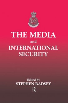 The Media and International Security (The Sandhurst Conference Series) - Stephen Badsey