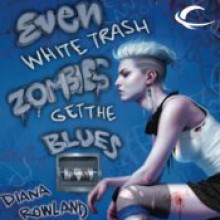 Even White Trash Zombies Get the Blues - Diana Rowland, Allison McLemore