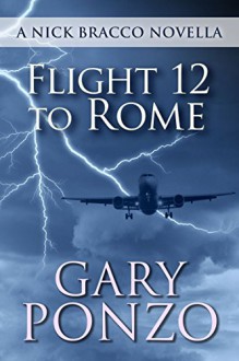 Flight 12 to Rome: A Nick Bracco Novella - Gary Ponzo