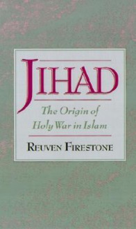 Jihad: The Origin of Holy War in Islam - Reuven Firestone