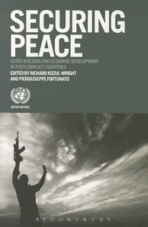 Securing Peace: State-building and Development in Post-conflict Countries - Richard Kozul-Wright