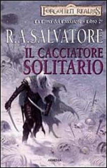 Il cacciatore solitario - R.A. Salvatore, Ileana Appino