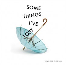 Some Things I've Lost - Cybèle Young