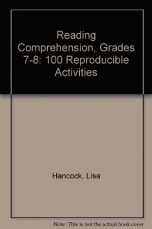 Reading Comprehension, Grades 7-8: 100 Reproducible Activities - Lisa Hancock, Jean Richert, Mollie Brittenum