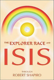 Explorer Race & Isis (Explorer Race Series, Vol. 8) - Robert Shapiro