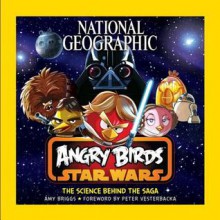 National Geographic Angry Birds Star Wars: The Science Behind the Saga - Amy Briggs