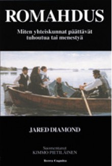 Romahdus: Miten yhteiskunnat päättävät tuhoutua tai menestyä - Jared Diamond, Kimmo Pietiläinen