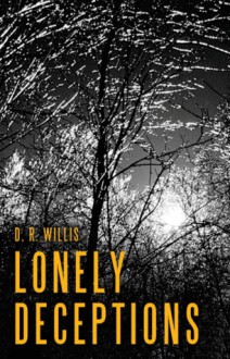 Lonely Deceptions - D.R. Willis