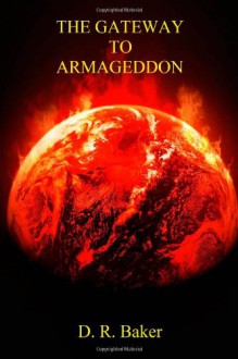 The Gateway to Armageddon - D. R. Baker