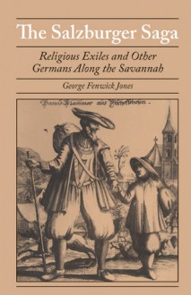 The Salzburger Saga: Religious Exiles and Other Germans Along the Savannah - George Fenwick Jones