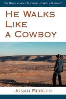 He Walks Like a Cowboy: One Man's Journey Through Life With a Disability - Jonah Berger