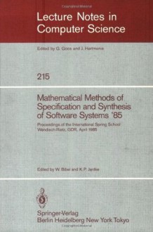 Mathematical Methods of Specification and Synthesis of Software Systems '85: Proceedings of the International Spring School Wendisch-Rietz, GDR, April 22-26, 1985 (Lecture Notes in Computer Science) - Wolfgang Bibel, Klaus P. Jantke