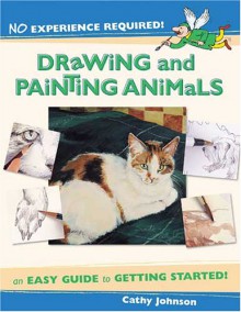 No Experience Required: Drawing & Painting Animals (No Experience Required) - Cathy Ann Johnson