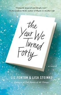 The Year We Turned Forty: A Novel - Lisa Steinke,Liz Fenton