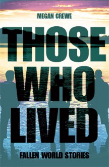 Those Who Lived: Fallen World Stories - Megan Crewe