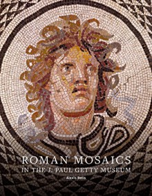 Roman Mosaics in the J. Paul Getty Museum - Alexis Belis,Christine Kondoleon