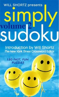 Will Shortz Presents Simply Sudoku Volume 2: 150 Fast, Fun Puzzles - Will Shortz