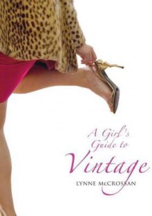 A Girl's Guide to Vintage. Lynne McCrossan - McCrossan