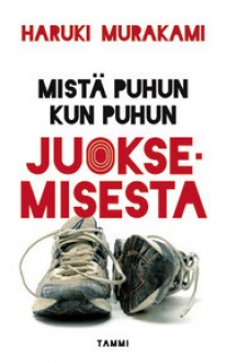 Mistä puhun kun puhun juoksemisesta - Haruki Murakami, Jyrki Kiiskinen