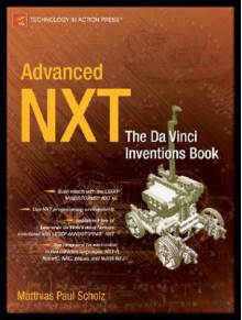 Advanced NXT: The Da Vinci Inventions Book - Matthias Paul Scholz