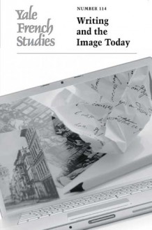 Yale French Studies, Number 114: Writing and the Image Today - Jan Baetens, Ari J. Blatt