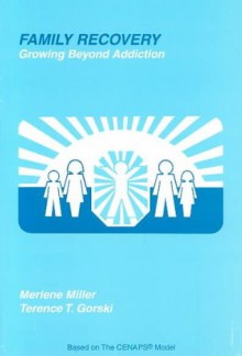 Family Recovery: Growing Beyond Addiction - Terence T. Gorski, Merlene Miller