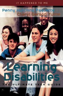 Learning Disabilities: The Ultimate Teen Guide - Penny Hutchins Paquette, Cheryl Gerson Tuttle, Arlene Hirschfelder