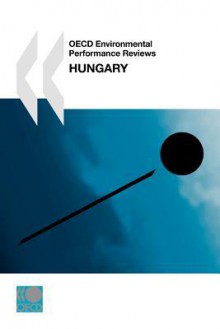 OECD Environmental Performance Reviews:: Hungary - Bernan