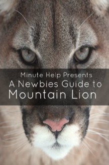 A Newbie's Guide to OS X Mountain Lion: Switching Seamlessly from Windows to Mac - Minute Help Guides