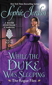 While the Duke Was Sleeping: The Rogue Files - Sophie Jordan