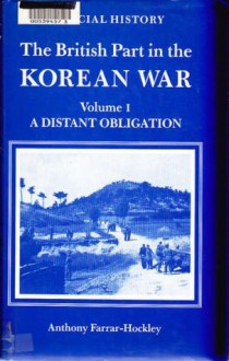 British Part in the Korean War Volume I: A Distant Obligation - Anthony Farrar-Hockley