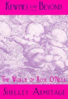 Kewpies: World of Rose O'Neill (Studies in Popular Culture) - Shelley Armitage