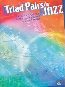 Triad Pairs for Jazz: Practice and Application for the Jazz Improvisor - Gary Campbell