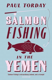 Salmon Fishing in the Yemen - Paul Torday