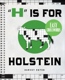 "H" Is for Holstein Easy Crosswords - Harvey Estes