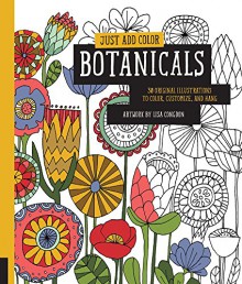 Just Add Color: Botanicals: 30 Original Illustrations To Color, Customize, and Hang - Lisa Congdon