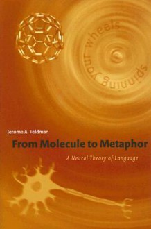 From Molecule to Metaphor: A Neural Theory of Language - Jerome A. Feldman