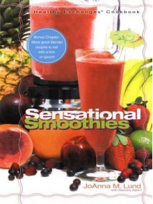 Sensational Smoothies: A Healthy Exchanges Cookbook - JoAnna M. Lund