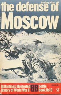 The Defense of Moscow (Ballantine's Illustrated History of World War II. Battle book, No 13) - Geoffrey Jukes