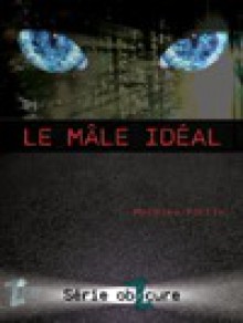 Le mâle idéal - Mathieu Fortin