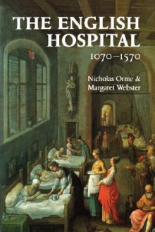 The English Hospital, 1070-1570 - Nicholas Orme, Margaret Webster