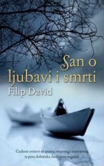 San o ljubavi i smrti - Filip David