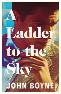 A Ladder to the Sky - John Boyne