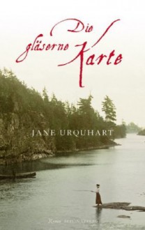 Die gläserne Karte - Jane Urquhart, Werner Löcher-Lawrence