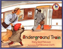 Underground Train - Mary Quattlebaum, Cat Bowman Smith