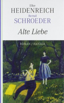 Alte Liebe - Bernd Schroeder,Elke Heidenreich