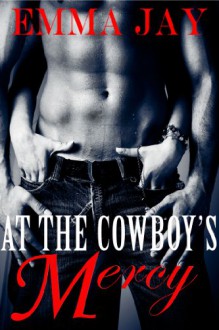 At the Cowboy's Mercy - Emma Jay