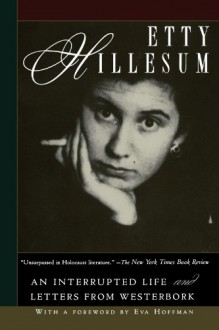 An Interrupted Life: The Diaries, 1941-1943; and Letters from Westerbork - Etty Hillesum, Eva Hoffman